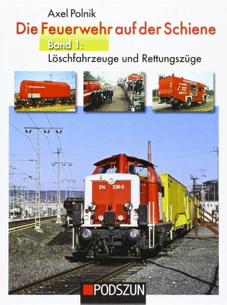 Die Feuerwehr auf der Schiene.Bd.1: Löschfahrzeuge und Rettungszüge