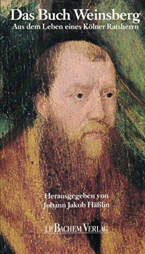 Das Buch Weinsberg: Aus dem Leben eines Kölner Ratsherrn