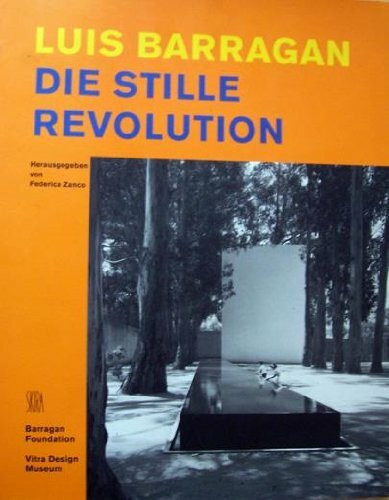 Luis Barragan, Die Stille Revolution: Hrsg.: Barragan Foundation, Vitra Design Museum (Monografie)