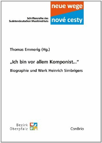„Ich bin vor allem Komponist...“: Biographie und Werk Heinrich Simbrigers (Neue wege – nové cesti. Schriftenreihe des Sudetendeutschen Musikinstituts)