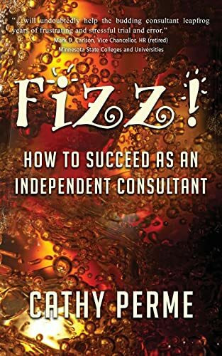 Fizz!: How to Succeed As An Independent Consultant