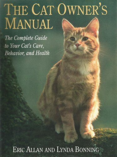 The Cat Owner's Manual: The Complete Guide to Your Cat's Care, Behavior, and Health