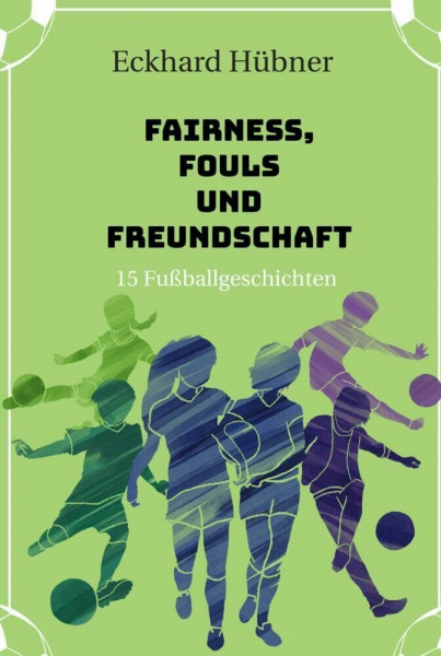 Fairness, Fouls und Freundschaft: 15 Fußballgeschichten