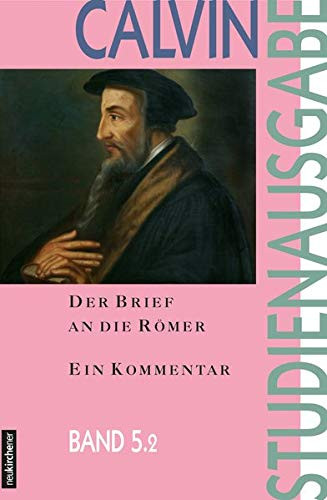 Der Brief an die Römer: Ein Kommentar: 5.2 (Calvin-Studienausgabe)