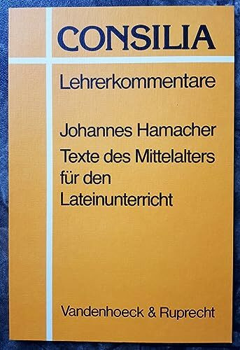 Texte des Mittelalters für den Lateinunterricht: Unterrichtsvorschläge zu dem Thema ›Weltverzicht und Lebenslust‹. Lehrerkommentar (Consilia: Lehrerkommentare)