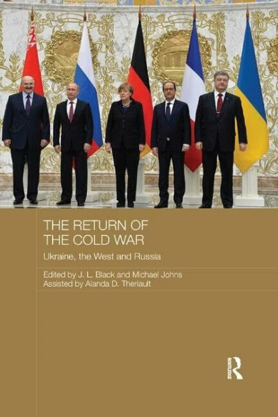 The Return of the Cold War: Ukraine, the West and Russia (Routledge Contemporary Russia and Eastern Europe Series, 68, Band 68)