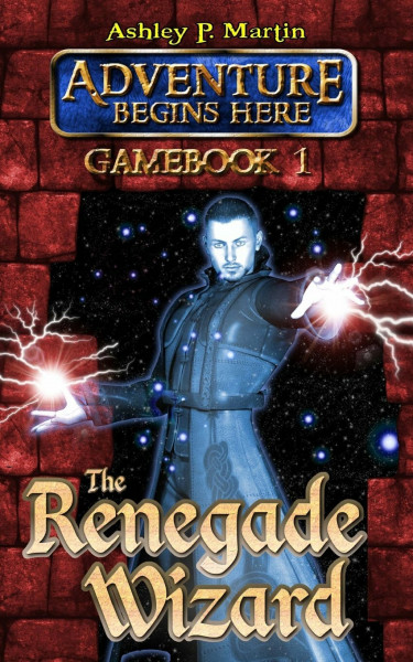 The Renegade Wizard: Gamebook 1 (Adventure Begins Here, Band 1)