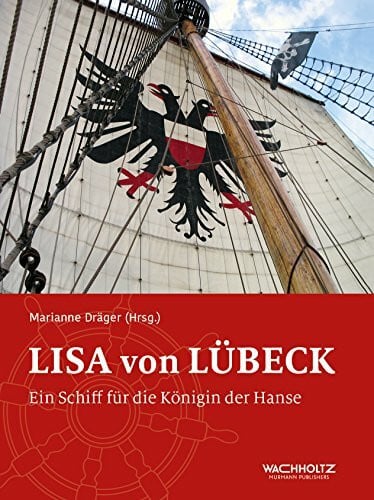 Lisa von Lübeck: Ein Schiff für die Königin der Hanse