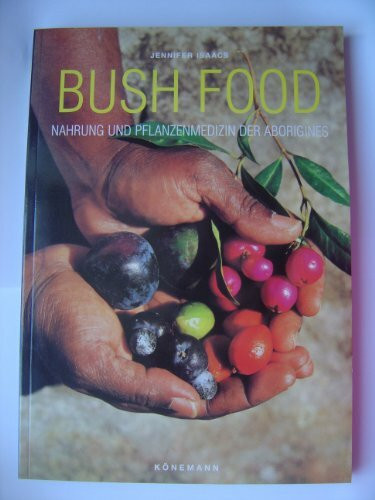 Bush Food: Nahrung und Pflanzenmedizin der Aborigines