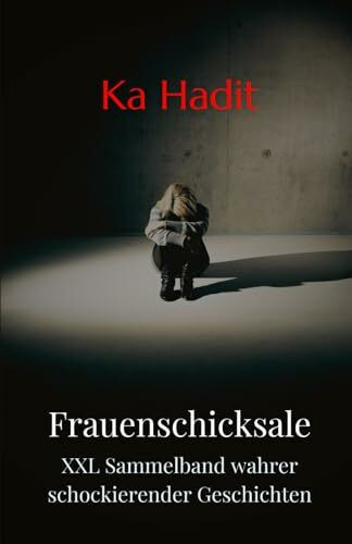 Frauenschicksale XXL Sammelband: Über 200 Seiten wahre, schockierende Geschichten aus dem echten Leben - inkl. autobiografischer Bonusgeschichte (Erfahrungsberichte von Frauen)