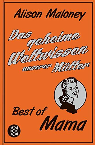 Das geheime Weltwissen unserer Mütter: Best of Mama