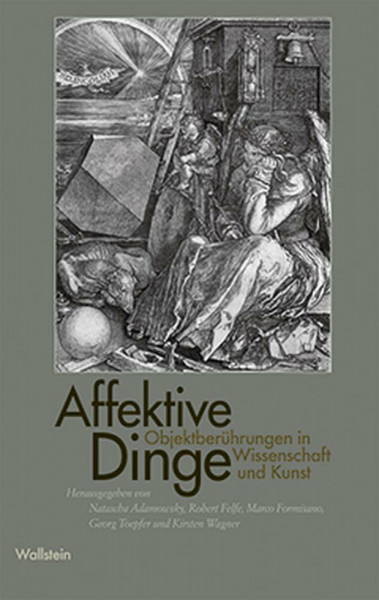Affektive Dinge: Objektberührungen in Wissenschaft und Kunst