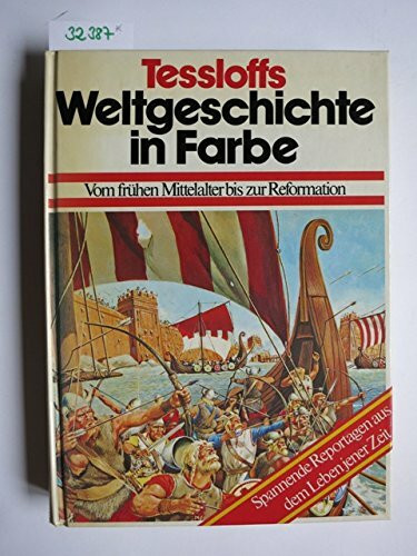 Tessloffs Weltgeschichte in Farbe II. Vom frühen Mittelalter bis zur Reformation. Spannende Reportagen aus dem Leben jener Zeit