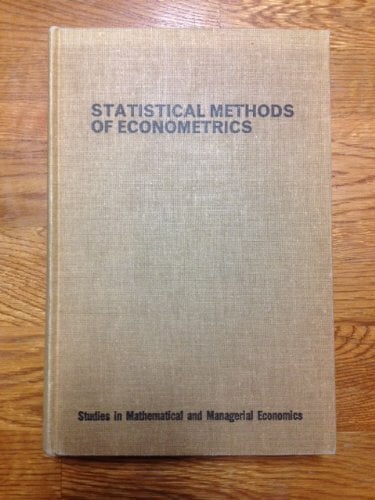 Statistical Methods of Econometrics (STUDIES IN MATHEMATICAL AND MANAGERIAL ECONOMICS) Statistical Methods of Econometrics (STUDIES IN MATHEMATICAL AND MANAGERIAL ECONOMICS)