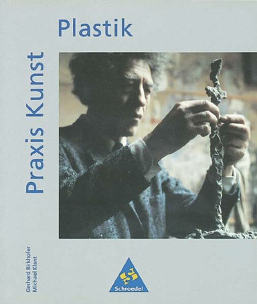 Praxis Kunst - Sekundarstufe II: Praxis Kunst: Plastik