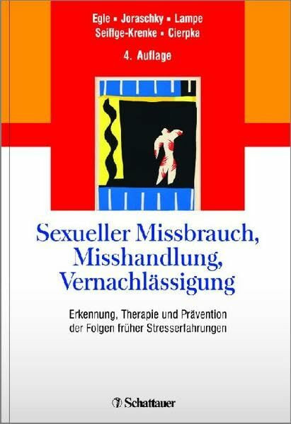 Sexueller Missbrauch, Misshandlung, Vernachlässigung: Erkennung, Therapie und Prävention der Folgen früher Stresserfahrungen