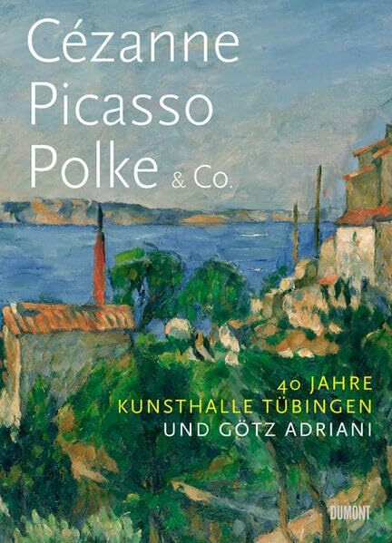 Cézanne. Picasso. Polke & Co.: 40 Jahre Kunsthalle Tübingen und Götz Adriani