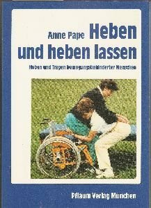 Heben und heben lassen: Heben und Tragen bewegungsbehinderter Menschen (Pflaum Physiotherapie)