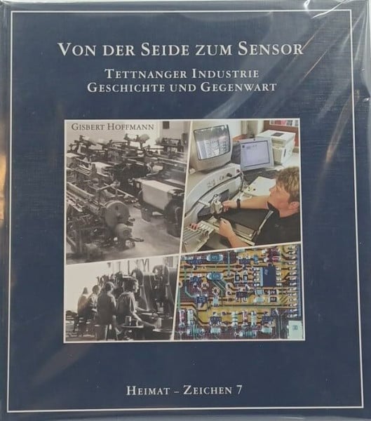Von der Seide zum Sensor: Tettnanger Industrie. Geschichte und Gegenwart (Heimat-Zeichen)