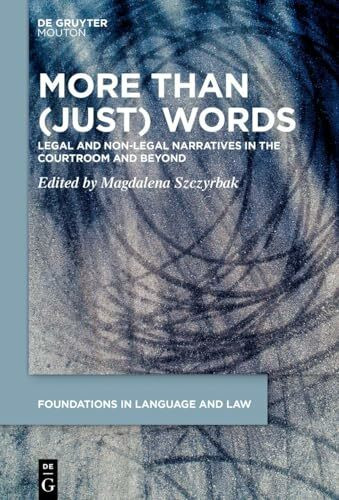 More than (Just) Words: Legal and Non-Legal Narratives in the Courtroom and Beyond (Foundations in Language and Law [FLL], 14)