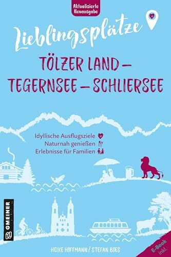 Lieblingsplätze Tölzer Land - Tegernsee - Schliersee: Aktual. Neuausgabe 2025