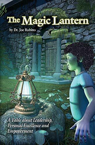 The Magic Lantern: A Fable about Leadership, Personal Excellence, and Empowerment The Magic Lantern: A Fable about Leadership, Personal Excellence, and Empowerment