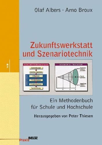 Zukunftswerkstatt und Szenario-Technik: Ein Methodenbuch für Schule und Hochschule (Beltz Praxis)