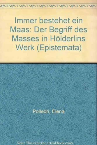 ... immer bestehet ein Maas: Der Begriff des Maßes in Hölderlins Werk (Epistemata - Würzburger wissenschaftliche Schriften. Reihe Literaturwissenschaft)