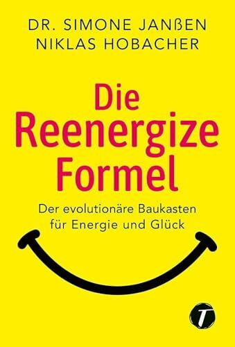 Die Reenergize-Formel - Der evolutionäre Baukasten für Energie und Glück