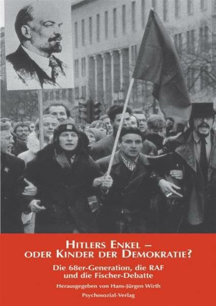 Hitlers Enkel - oder Kinder der Demokratie?: Die 68er-Generation, die RAF und die Fischer-Debatte: Die 68er, die RAF und die Fischer-Debatte (Psyche und Gesellschaft)