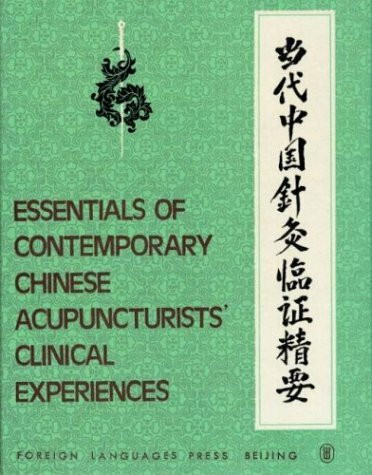 Essentials of Contemporary Chinese Acupuncturists Clinical Experiences