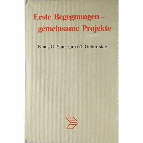 Erste Begegnungen - gemeinsame Projekte: Klaus G. Saur zum 60. Geburtstag