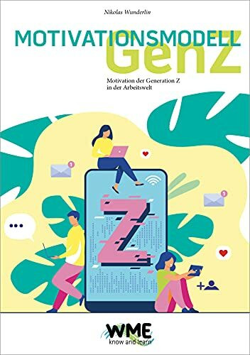 Motivationsmodell Gen-Z: Motivation der Generation Z in der Arbeitswelt