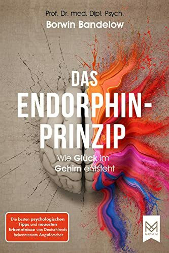 Das Endorphin-Prinzip: Wie Glück im Gehirn entsteht. Die besten psychologischen Tipps und neuesten Erkenntnisse von Deutschlands bekanntestem Angstforscher