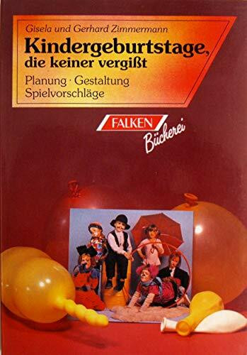 Kindergeburtstage, die keiner vergißt: Planung, Gestaltung, Spielvorschläge