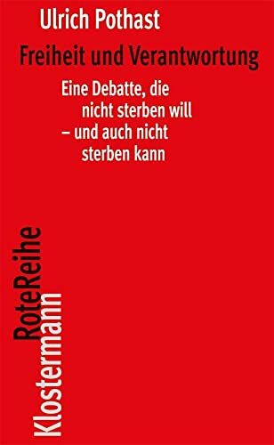 Freiheit und Verantwortung: Eine Debatte, die nicht sterben will - und auch nicht sterben kann (Klostermann RoteReihe)