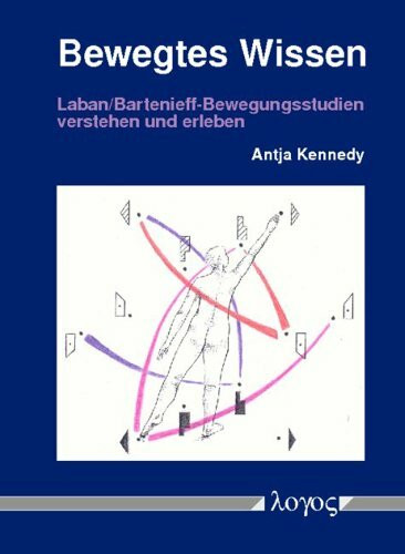Bewegtes Wissen: Laban/Bartenieff-Bewegungsstudien verstehen und erleben