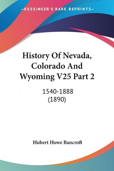 History Of Nevada, Colorado And Wyoming V25 Part 2