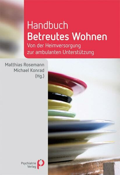 Handbuch Betreutes Wohnen: Von der Heimversorgung zur ambulanten Unterstützung (Fachwissen)