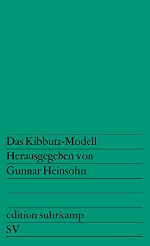 Das Kibbutz-Modell: Bestandsaufnahme einer alternativen Wirtschafts- und Lebensform nach sieben Jahrzehnten Herausgegeben und mit einer Einleitung versehen von Gunnar Heinsohn (edition suhrkamp)