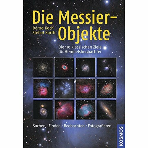 Die Messier-Objekte: Die 110 klassischen Ziele für Himmelsbeobachter