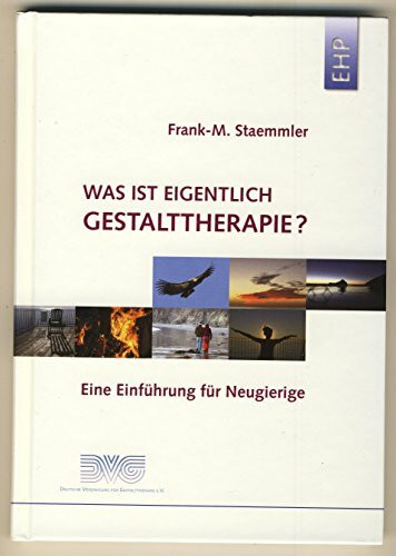 Was ist eigentlich Gestalttherapie?: Eine Einführung für Neugierige (EHP - Edition Humanistische Psychologie)