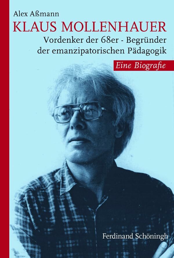 Klaus Mollenhauer. Vordenker der 68er Begründer der emanzipatorischen Pädagogik. Eine Biografie Klaus Mollenhauer. Vordenker der 68er Begründer der emanzipatorischen Pädagogik. Eine Biografie