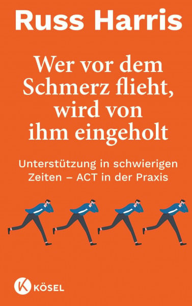 Wer vor dem Schmerz flieht, wird von ihm eingeholt NA: Unterstützung in schwierigen Zeiten – ACT in der Praxis - Komplett überarbeitete und aktualisierte Neuausgabe