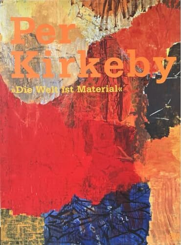 Per Kirkeby: »Die Welt ist Material«: Katalog zur Ausstellung in der Tate Modern, London, 2009 und im museum kunst palast, Düsseldorf 2009/10