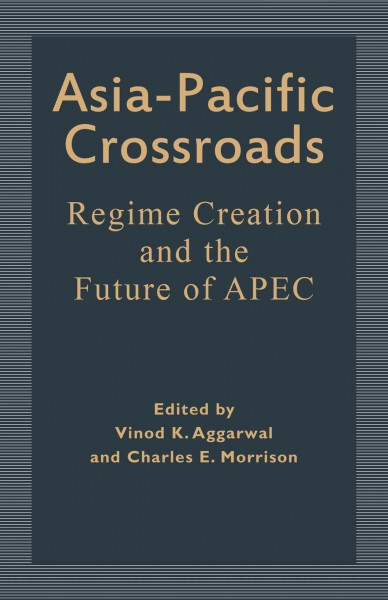 Asia-Pacific Crossroads: Regime Creation and the Future of APEC