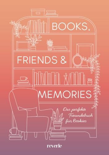 Books, Friends & Memories: Das perfekte Freundebuch für Bookies | Ein Buch für die schönste Community: Das Freundebuch für alle Buchliebhaber | mit besonderer Veredelung und Lesebändchen