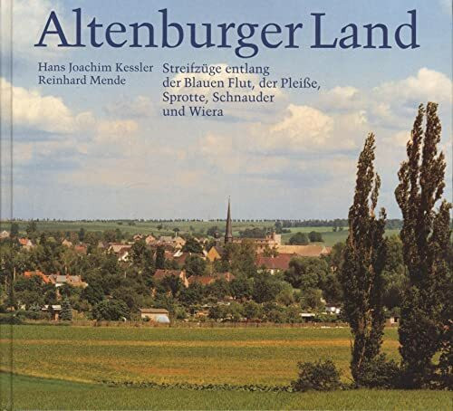 Altenburger Land. Streifzüge entlang der Blauen Flut, der Pleisse, Sproote, Schnauder und Wiera