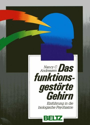 Das funktionsgestörte Gehirn: Einführung in die biologische Psychiatrie