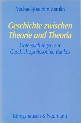 Geschichte zwischen Theorie und Theoria: Untersuchungen zur Geschichtsphilosophie Rankes (Epistemata - Würzburger wissenschaftliche Schriften. Reihe Philosophie)